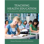 Teaching Health Education in Language Diverse Classrooms by Wandberg, Robert; Rohwer, John, 9780763749453