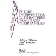 Future Interventions with Battered Women and Their by Jeffery L. Edleson; Zvi Eisikovits, 9780803959453