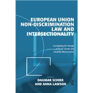 European Union Non-Discrimination Law and Intersectionality: Investigating the Triangle of Racial, Gender and Disability Discrimination by Schiek,Dagmar, 9781138269453