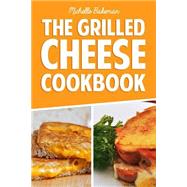 The Grilled Cheese Cookbook by Bakeman, Michelle, 9781507779453