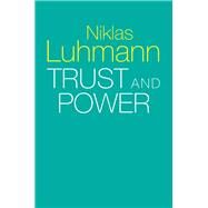Trust and Power by Luhmann, Niklas; Davis, Howard; Raffan, John; Rooney, Kathryn; King, Michael; Morgner, Christian, 9781509519453