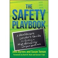 The Safety Playbook: A Healthcare Leaders Guide to Building a High-Reliability Organization by Byrnes, John, 9781567939453