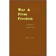 War and Press Freedom The Problem of Prerogative Power by Smith, Jeffery A., 9780195099454