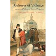 Cultures of Violence Interpersonal Violence in Historical Perspective by Carroll, Stuart, 9780230019454