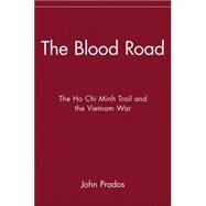 The Blood Road The Ho Chi Minh Trail and the Vietnam War by Prados, John, 9780471379454