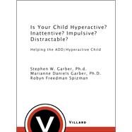 Is Your Child Hyperactive? Inattentive? Impulsive? Distractable? Helping the ADD/Hyperactive Child by Garber, Stephen W.; Garber, Marianne Daniels; Spizman, Robyn Freedman, 9780679759454