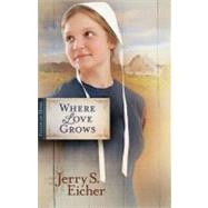 Where Love Grows by Eicher, Jerry S., 9780736939454