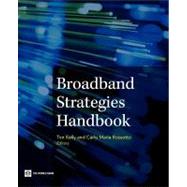 Broadband Strategies Handbook by Kelly, Tim; Rossotto, Carlo Maria, 9780821389454