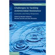 Challenges to Tackling Antimicrobial Resistance by Anderson, Michael; Cecchini, Michele; Mossialos, Elias; North, Jonathan, 9781108799454