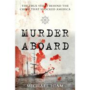 Murder Aboard The Herbert Fuller Tragedy and the Ordeal of Thomas Bram by Hiam, C. Michael, 9781493059454