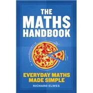 The Maths Handbook Everyday Maths Made Simple by Elwes, Richard, 9781782069454