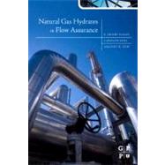 Natural Gas Hydrates in Flow Assurance by Sloan, Dendy; Koh, Carolyn; Sum, Amadeu K.; Ballard, Adam L.; Creek, Jefferson, 9781856179454