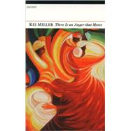 There Is an Anger That Moves by Miller, Kei, 9781857549454