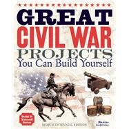 Great Civil War Projects You Can Build Yourself by Anderson, Maxine, 9781936749454