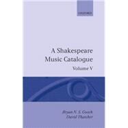 A Shakespeare Music Catalogue Volume V: Bibliography by Gooch, Bryan N. S.; Thatcher, David; Long, Odean; Haywood, Charles, 9780198129455