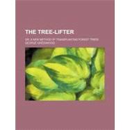 The Tree-lifter: Or, a New Method of Transplanting Forest Trees by Greenwood, George, 9780217309455