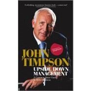 Upside Down Management A Common Sense Guide to Better Business by Timpson, John, 9780470689455