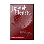Jewish Hearts : A Study of Dynamic Ethnicity in the United States and the Soviet Union by Hoffman, Betty N., 9780791449455