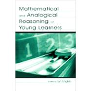 Mathematical and Analogical Reasoning of Young Learners by English, Lyn D.; Alexander, Patricia A.; Buehl, Michelle; Chiu, Shuhui, 9780805849455