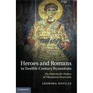 Heroes and Romans in Twelfth-Century Byzantium by Neville, Leonora, 9781107009455