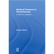 Spiritual Presence In Psychotherapy: A Guide For Caregivers by Steere,David A., 9781138869455