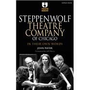 Steppenwolf Theatre Company of Chicago In Their Own Words by Mayer, John, 9781474239455