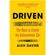 Driven The Race to Create the Autonomous Car by Davies, Alex, 9781501199455