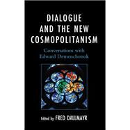 Dialogue and the New Cosmopolitanism Conversations with Edward Demenchonok by Dallmayr, Fred, 9781666919455