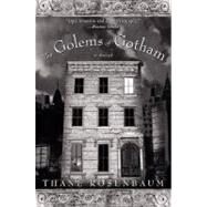 The Golems of Gotham by Rosenbaum, Thane, 9780060959456