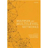 Multiplex and Multilevel Networks by Battiston, Stefano; Caldarelli, Guido; Garas, Antonios, 9780198809456