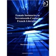 Female Intimacies in Seventeenth-century French Literature by Legault,Marianne, 9780754669456