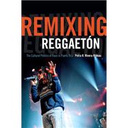 Remixing Reggaetn by Rivera-rideau, Petra R., 9780822359456