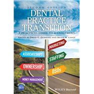 Dental Practice Transition A Practical Guide to Management by Dunning, David G.; Lange, Brian M., 9781119119456