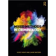 Mixed Methods in Criminology by Heap; Vicky, 9781138309456