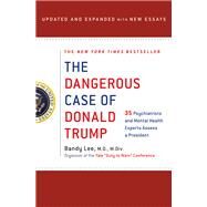 The Dangerous Case of Donald Trump by Lee, Bandy X., M.D.; Lifton, Robert Jay, M.D (CON); Herman, Judith Lewis, M.D. (CON); Zimbardo, Philip, Ph.D. (CON), 9781250179456