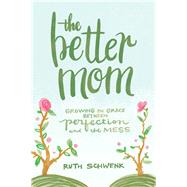 The Better Mom by Schwenk, Ruth, 9780310349457