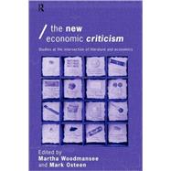 The New Economic Criticism: Studies at the interface of literature and economics by Osteen; Mark, 9780415149457