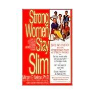Strong Women Stay Slim Shed Fat Forever with the Extraordinary Power of Strength Training! by Nelson, Miriam; Wernick, Sarah, 9780553379457