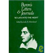 So Late into the Night by Byron, George Gordon Byron, Baron; Marchand, Leslie A., 9780674089457