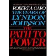 The Path to Power The Years of Lyndon Johnson I by CARO, ROBERT A., 9780679729457