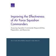 Improving the Effectiveness of Air Force Squadron Commanders by Ausink, John A.; Matthews, Miriam; Conley, Raymond E.; Lim, Nelson, 9780833099457
