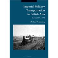 Imperial Military Transportation in British Asia by Charney, Michael W., 9781350089457
