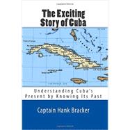 The Exciting Story of Cuba by Bracker, Hank, 9781484809457