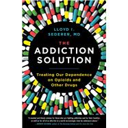 The Addiction Solution Treating Our Dependence on Opioids and Other Drugs by Sederer, Lloyd, 9781501179457