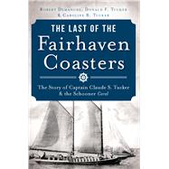 The Last of the Fairhaven Coasters by Demanche, Robert; Tucker, Donald F.; Tucker, Caroline B., 9781609499457