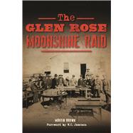 The Glen Rose Moonshine Raid by Brown, Martin; Jameson, W. C., 9781625859457