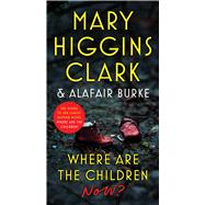 Where Are the Children Now? by Clark, Mary Higgins; Burke, Alafair, 9781982189457