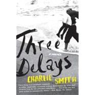 Three Delays by Smith, Charlie, 9780061859458