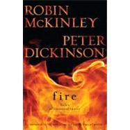 Fire : Tales of Elemental Spirits by McKinley, Robin; Dickinson, Peter, 9780142419458