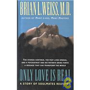 Only Love is Real A Story of Soulmates Reunited by Weiss, Brian, 9780446519458